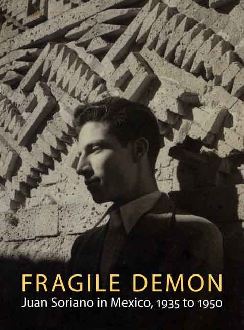 Fragile Demon: Juan Soriano in Mexico, 1935 to 1950 book cover