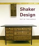 Shaker Design Out Of This World Published In Association With The Bard Graduate Centre For Studies In The Decorative Arts Design And Culture