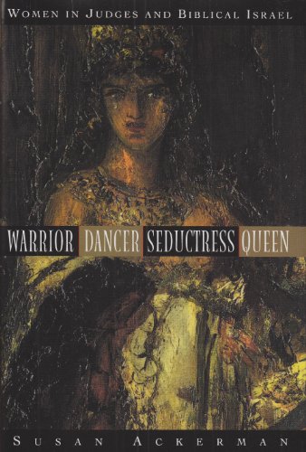 Warrior, Dancer, Seductress, Queen: Women in Judges and Biblical Israel book cover