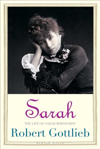 Sarah: The Life of Sarah Bernhardt (By: Robert Gottlieb) cover