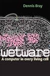 Wetware: A Computer in Every Living Cell