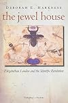 The Jewel House: Elizabethan London and the Scientific Revolution