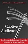 Captive Audience: The Telecom Industry and Monopoly Power in the New Gilded Age
