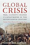 Global Crisis War Climate Change And Catastrophe In The Seventeenth Century