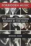 Forbidden Music: The Jewish Composers Banned by the Nazis