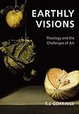 Earthly Visions: Theology and the Challenges of Art