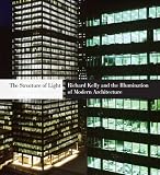 The Structure Of Light Richard Kelly And The Illumination Of Modern Architecture