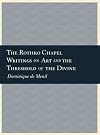 The Rothko Chapel: Writings on Art and the Threshold of the Divine