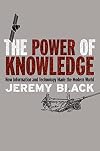 The Power of Knowledge: How Information and Technology Made the Modern World