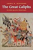 The Great Caliphs The Golden Age Of The Abbasid Empire