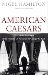 American Caesars: Lives of the Presidents from Franklin D. Roosevelt to George W. Bush