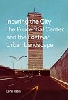 Insuring the City: The Prudential Center and the Postwar Urban Landscape