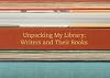 Unpacking My Library: Writers and Their Books