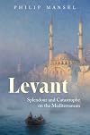 Levant: Splendour and Catastrophe on the Mediterranean