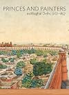 Princes and Painters in Mughal Delhi, 1707-1857