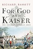 For God And Kaiser The Imperial Austrian Army 16191918