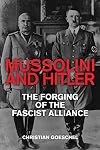 Mussolini and Hitler: The Forging of the Fascist Alliance