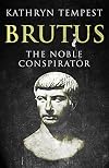 Brutus: The Noble Conspirator