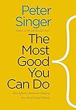 The Most Good You Can Do How Effective Altruism Is Changing Ideas About Living Ethically