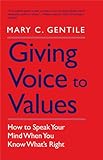 Giving Voice To Values How To Speak Your Mind When You Know Whats Right