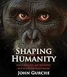 Shaping Humanity: How Science, Art, and Imagination Help Us Understand Our Origins
