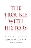 The Trouble with History: Morality, Revolution, and Counterrevolution
