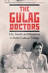 The Gulag Doctors: The Paradox of Medical Care in Stalin's Labour Camps
