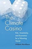 The Climate Casino Risk Uncertainty And Economics For A Warming World