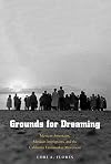 Grounds for Dreaming: Mexican Americans, Mexican Immigrants, and the California Farmworker Movement