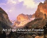 Art of the American Frontier: From the Buffalo Bill Center of the West
