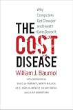 The Cost Disease Why Computers Get Cheaper And Health Care Doesnt