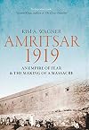 Amritsar 1919: An Empire of Fear and the Making of a Massacre