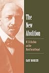 The New Abolition: W. E. B. Du Bois and the Black Social Gospel
