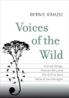 Voices of the Wild: Animal Songs, Human Din, and the Call to Save Natural Soundscapes