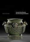 Cast for eternity : ancient ritual bronzes from the Shanghai Museum
