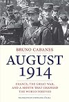 August 1914: France, the Great War, and a Month That Changed the World Forever
