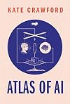 Atlas of AI: Power, Politics, and the Planetary Costs of Artificial Intelligence