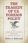 The Tragedy of U.S. Foreign Policy: How America’s Civil Religion Betrayed the National Interest