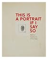This Is a Portrait If I Say So: Identity in American Art, 1912 to Today