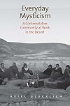 Everyday Mysticism: A Contemplative Community at Work in the Desert