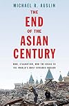 The End of the Asian Century: War, Stagnation, and the Risks to the World's Most Dynamic Region