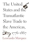 The United States and the Transatlantic Slave Trade to the Americas, 1776-1867