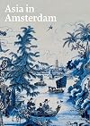 Asia in Amsterdam: The Culture of Luxury in the Golden Age