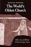 The World's Oldest Church: Bible, Art, and Ritual at Dura-Europos, Syria