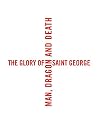 The Glory of Saint George: Man, Dragon, and Death