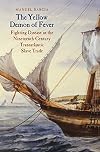 The Yellow Demon of Fever: Fighting Disease in the Nineteenth-Century Transatlantic Slave Trade