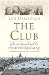 The Club: Johnson, Boswell, and the Friends Who Shaped an Age