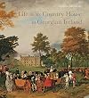 Life in the Country House in Georgian Ireland