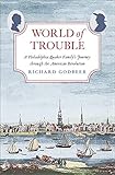 World Of Trouble A Philadelphia Quaker Familys Journey Through The American Revolution The Lewis Walpole Series In Eighteenthcentury Culture And History