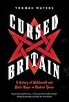 Cursed Britain: A History of Witchcraft and Black Magic in Modern Times